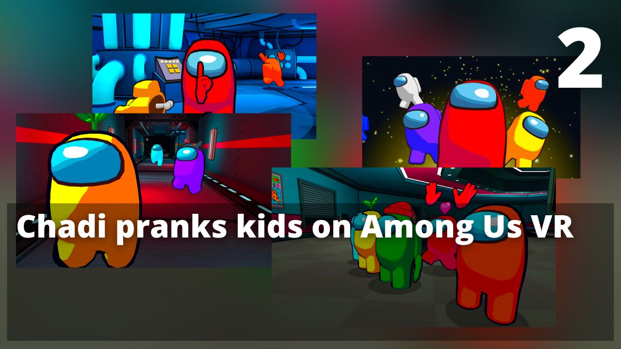 Chadi pranks kids on Among Us VR. E02