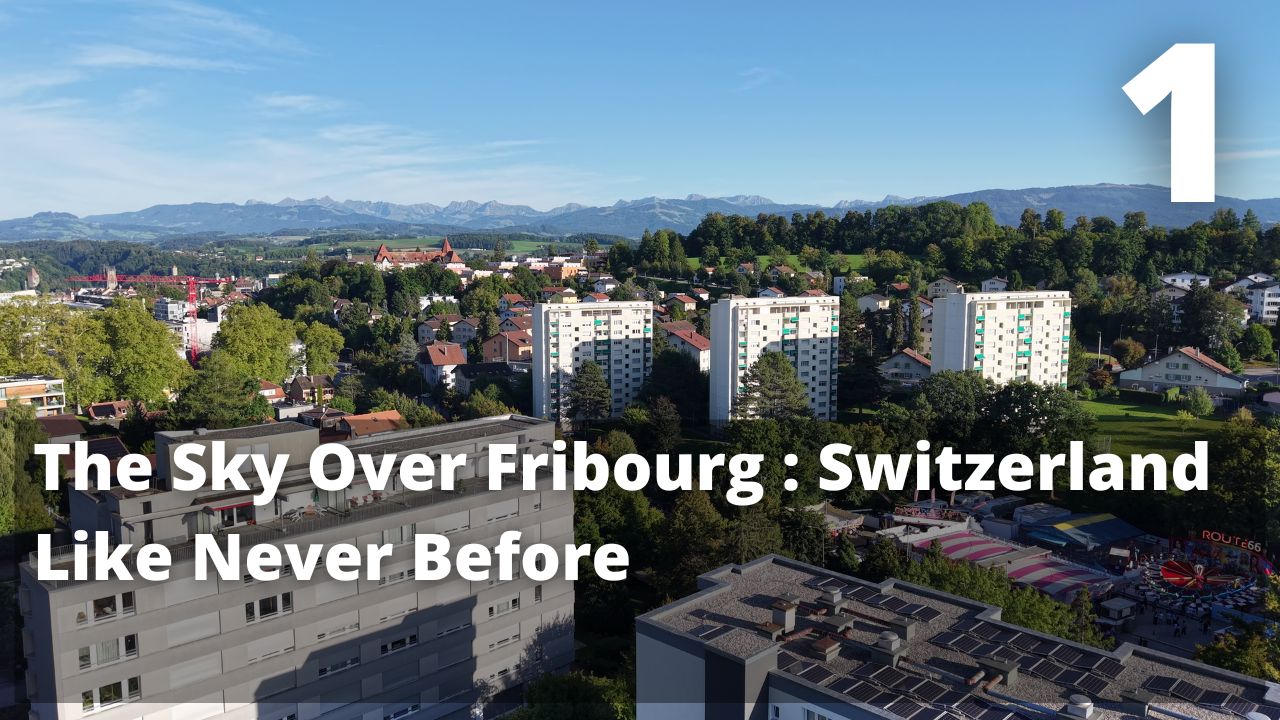 The Sky Over Fribourg. Switzerland Like Never Before.